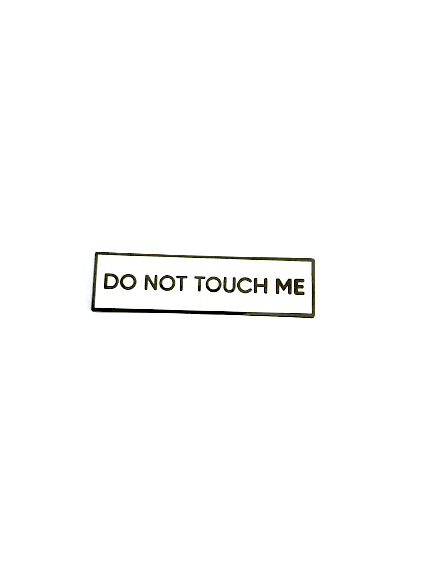 Do Not Touch Me SMALL SIZE PIN 1.5 Inch Enamel Pin