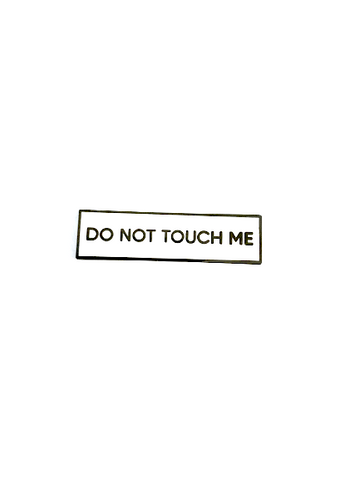 Do Not Touch Me SMALL SIZE PIN 1.5 Inch Enamel Pin