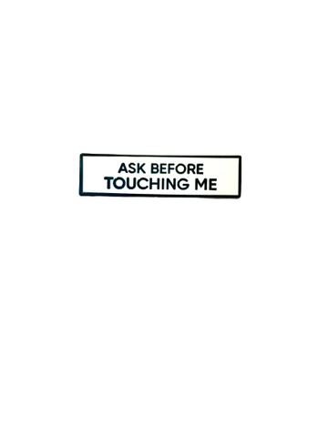 Ask Before Touching Me SMALL SIZE PIN 1.5 Inch Enamel Pin