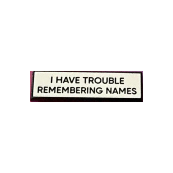 I Have Trouble Remembering Names 1.5 Inch Enamel Pin