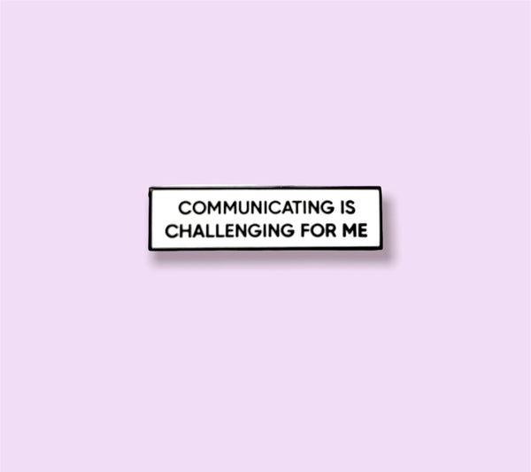 Communicating Is Challenging For Me 1.5 Inch Enamel Pin