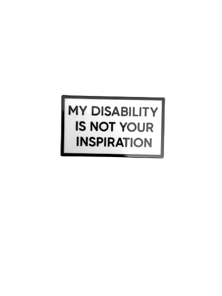 My Disability Is Not Your Inspiration Small Size Pin Communication 1.5 Inch Identity Enamel Pin