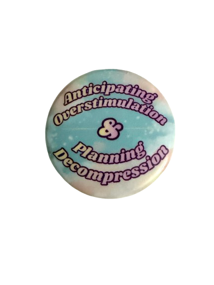 Anticipating Overstimulation & Planning Decompression” 1.5-inch Button Pin