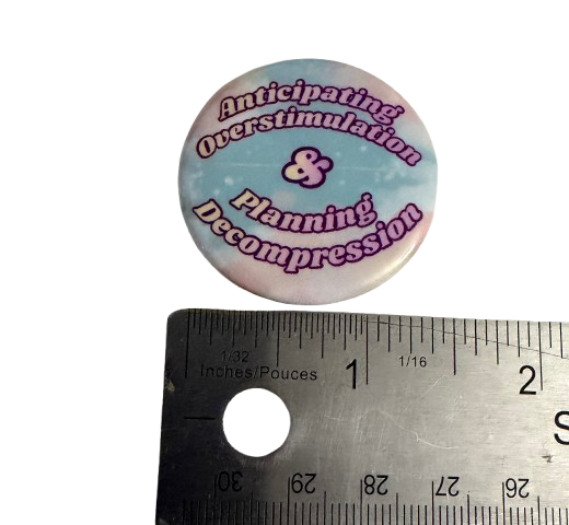 Anticipating Overstimulation & Planning Decompression” 1.5-inch Button Pin