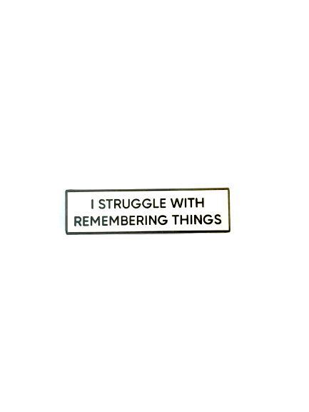 I Struggle With Remembering Things SMALL SIZE PIN 1.5 Inch Enamel Pin