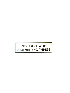 I Struggle With Remembering Things SMALL SIZE PIN 1.5 Inch Enamel Pin