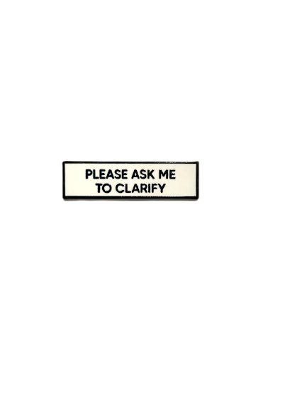 Please Ask Me To Clarify SMALL SIZE PIN 1.5 Inch Enamel Pin