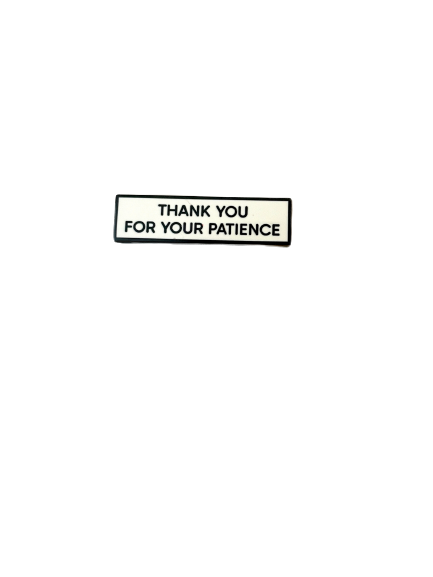 Thank You For Your Patience SMALL SIZE PIN 1.5 Inch Enamel Pin