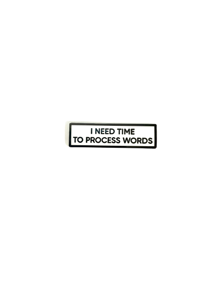 I Need Time To Process Words SMALL SIZE PIN 1.5 Inch Enamel Pin