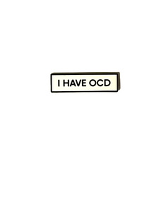 I Have OCD Obsessive Compulsive Disorder Small Size PIN 1.5 Inch Enamel Pin