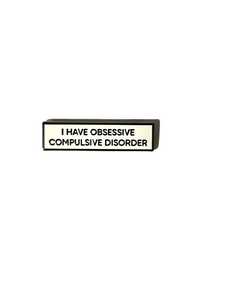 I Have Obsessive Compulsive Disorder OCD Small Size PIN 1.5 Inch Enamel Pin
