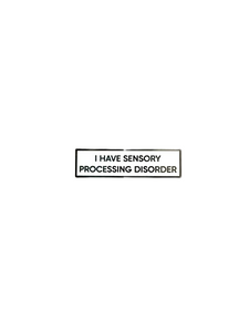 I Have Sensory Processing Disorder SMALL SIZE PIN 1.5 Inch Enamel Pin