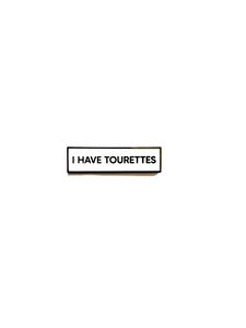 I Have Tourettes SMALL SIZE PIN 1.5 Inch Enamel Pin