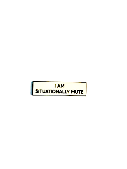 I Am Situationally Mute SMALL SIZE PIN 1.5 Inch Enamel Pin