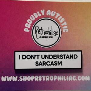 I Don't Understand Sarcasm 1.5 Inch Communication Enamel Pin