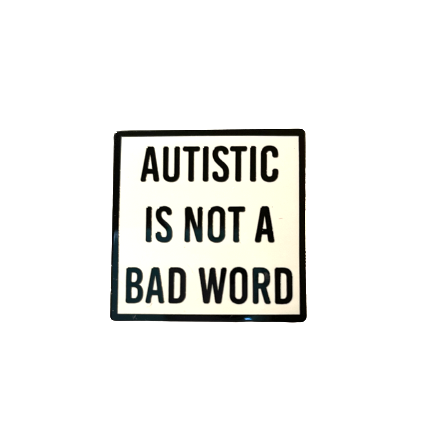 Autistic is not a bad word Pin