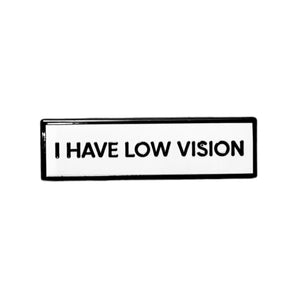 I Have Low Vision 1.5 Inch Enamel Pin