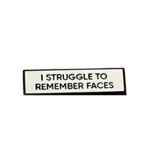 I Struggle To Remember Faces 1.5 Inch Enamel Pin