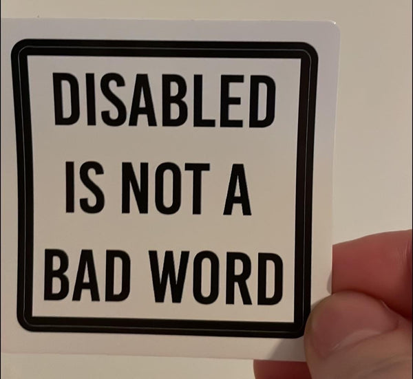 Disabled is not a bad word Sticker, Disability Vinyl Sticker, Disability Pride Sticker, Disabled Sticker