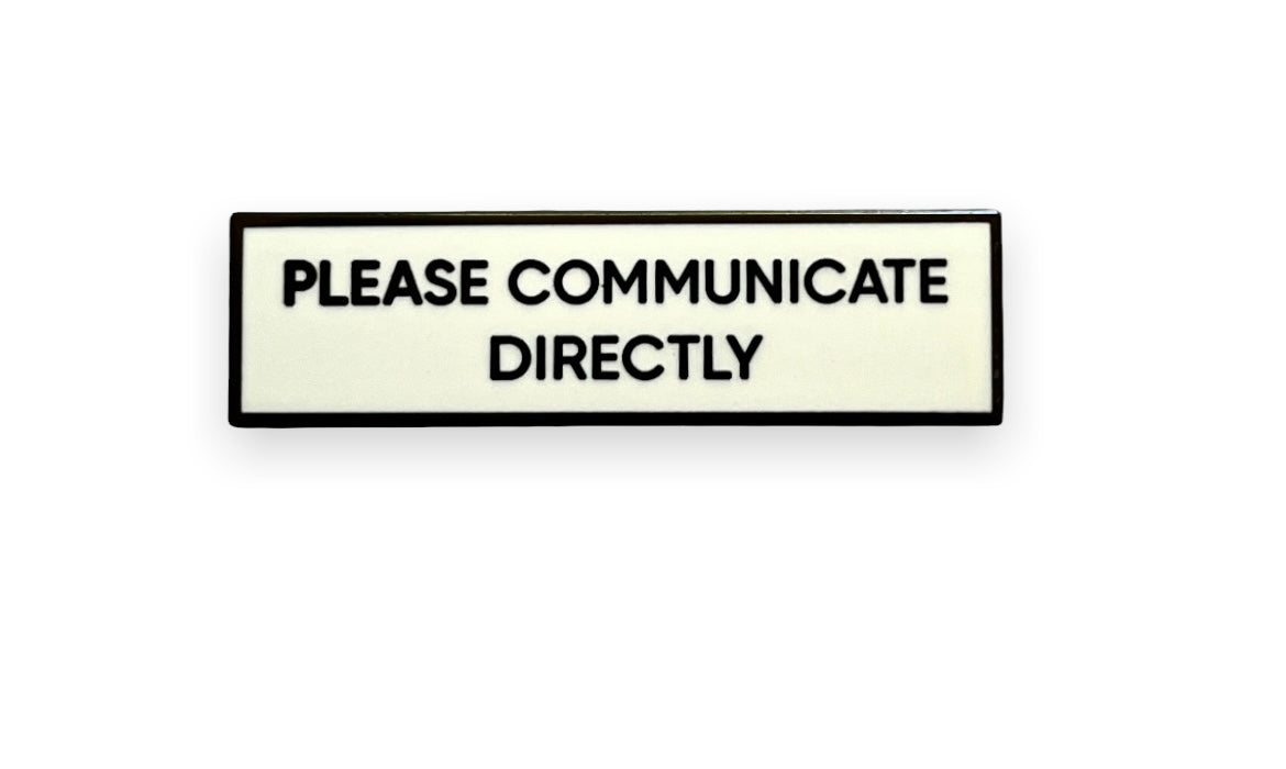 Please Communicate Directly 1.5 Inch Enamel Pin