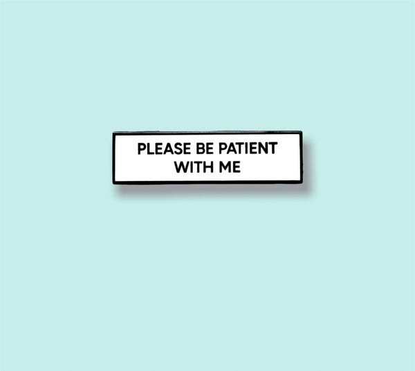 Please Be Patient With Me 1.5 Inch Enamel Pin
