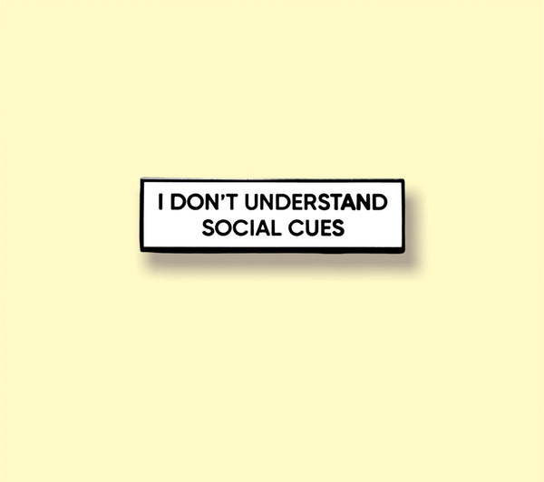 I Don't Understand Social Cues 1.5 Inch Enamel Pin