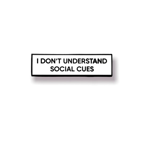 I Don't Understand Social Cues 1.5 Inch Enamel Pin